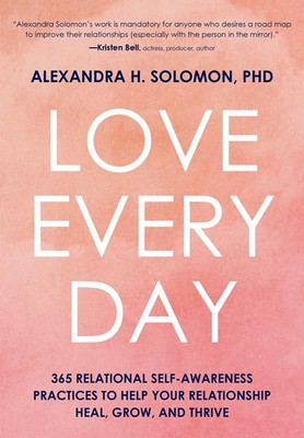Love Every Day: 365 Relational Self-Awareness Practices to Help Your Relatio...