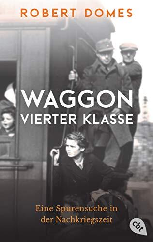 Robert Domes Waggon vierter Klasse: Eine Spurensuche in der Nachkrie (Tascabile)