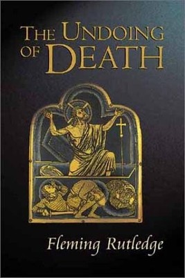 THE UNDOING OF DEATH: SERMONS FOR HOLY WEEK AND EASTER By Fleming Rutledge *NEW*
