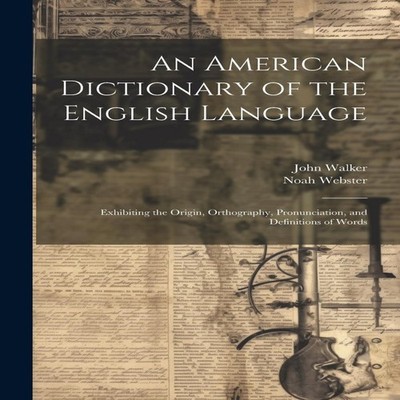 An American Dictionary of the English Language Exhibiting the Ori