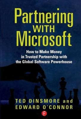 Partnering with Microsoft : How to Make Money in Trusted Partners