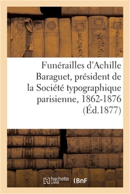 Fun�railles d'Achille Baraguet, Pr�sident de la Soci�t� Typographique Parisienne