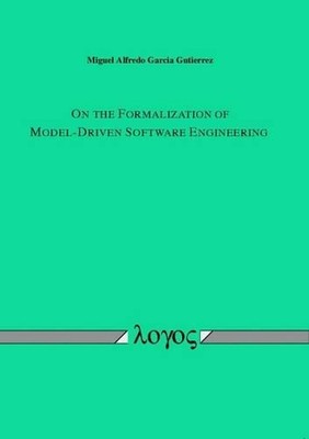 On the Formalization of Model-Driven Software Engineering by Miguel Alfredo Garc