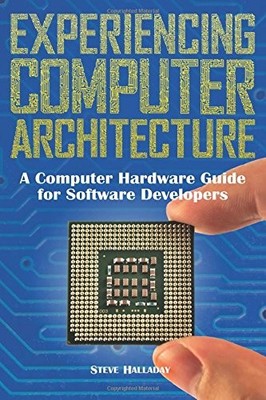 EXPERIENCING COMPUTER ARCHITECTURE: A COMPUTER HARDWARE By Steve Halladay