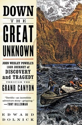 Down the Great Unknown: John Wesley Powell's 1869 Journey of Discovery and T...