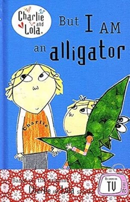 Charlie and Lola: But I am An Alligator, Excellent Books
