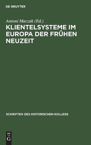 Klientelsysteme Im Europa Der Frühen Neuzeit (Hardback)