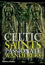 Celtic Saints: Passionate Wanderers by Elizabeth Rees
