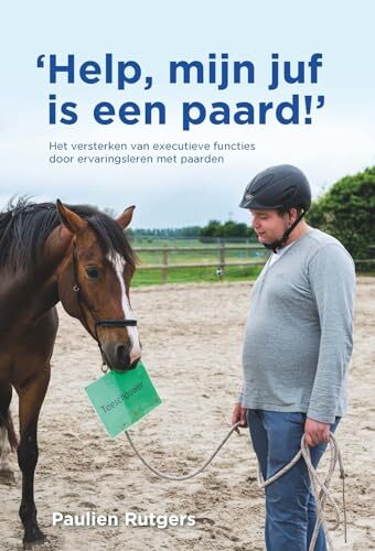 Help, mijn juf is een paard!: Het versterken van executie... by Rutgers, Paulien
