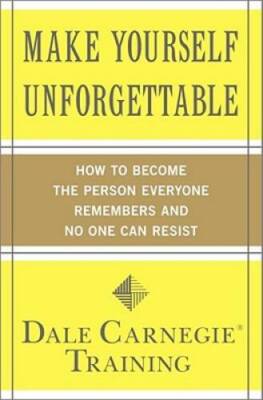Make Yourself Unforgettable: How to Become the Person Everyone Remem - VERY GOOD