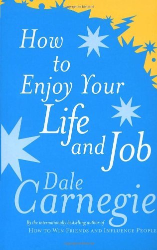 How To Enjoy Your Life And Job,Dale Carnegie