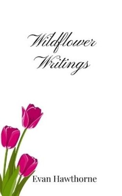 Evan Hawthorne Wildflower Writings (Taschenbuch)