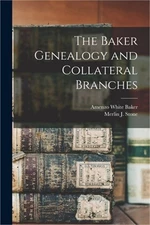 The Baker Genealogy and Collateral Branches (Paperback or Softback)