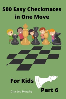 Morphy - 500 Easy Checkmates in One Move for Kids Part 6 - New paperb - X555z