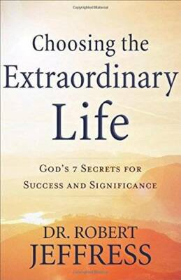 Choosing the Extraordinary Life: God's 7 Secrets for Success and  - VERY GOOD