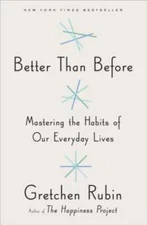 Better Than Before: Mastering the Habits of Our Everyday Lives - GOOD