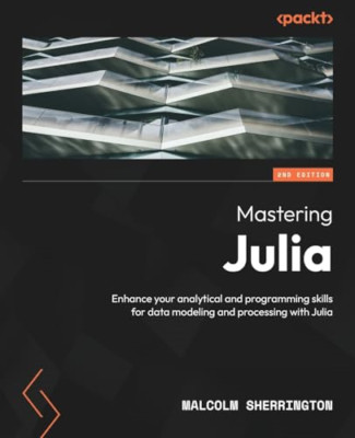 Mastering Julia - Second Edition: Enhance your analytic - Paperback NEW Sherring