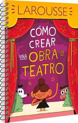 Ediciones Larousse Cómo Crear Una Obra de Teatro (Paperback)
