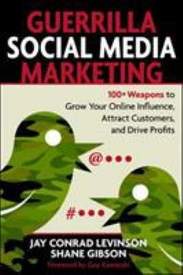 Guerrilla Social Media Marketing : 100+ Weapons to Grow Your Onli