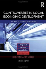 CONTROVERSIES IN LOCAL ECONOMIC DEVELOPMENT (REGIONS AND By Martin Perry...