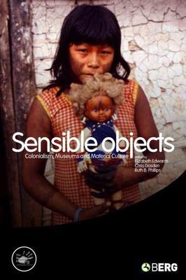 Sensible Objects : Colonialism, Museums And Material Culture, Paperback by Ed...