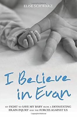 I Believe in Evan: My Fight to Save My Baby from a Devastating Brain Injury and 