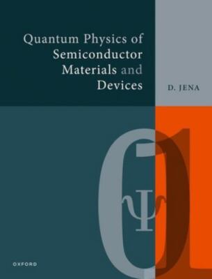 Quantum Physics of Semiconductor Materials and Devices, Hardcover by Jena, De...