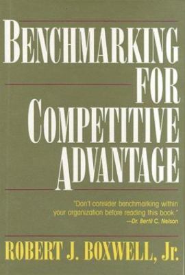 Benchmarking for Competitive Advantage by Boxwell, Robert J., Jr.