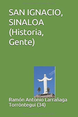SAN IGNACIO, SINALOA (HISTORIA, GENTE) (HISTORIA SAN By Larranaga Ramon Antonio