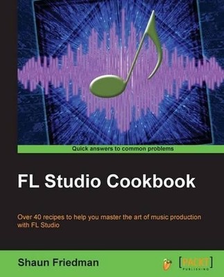 Shaun Friedman FL Studio Cookbook (Digital)