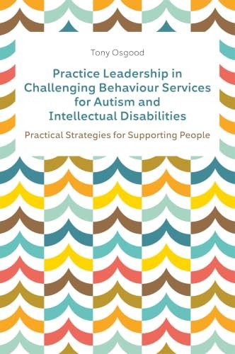 Practice Leadership in Challenging Behaviour Services for Autism and Intellectual Disabilities: Practical Strategies for Supporting People - Image 5
