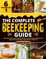 The Complete Beekeeping Guide [6 in 1]: Start and Grow Your Own Bee Colony, Mast