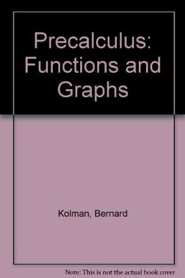 PRECALCULUS: FUNCTIONS AND GRAPHS By Bernard Kolman & Arnold Shapiro - Hardcover