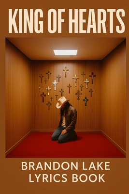 King of Hearts: Brandon Lake Lyrics Book   a Worship Collection from His Albums 