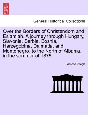 Creagh - Over the Borders of Christendom and Eslamiah. A journey throu - X555z