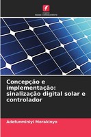 Adefunminiyi Morakinyo | ConcepçãO E ImplementaçãO: SinalizaçãO Digital Solar...