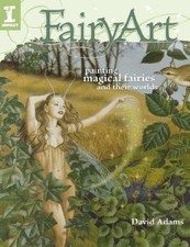FairyArt: Painting Magical Fairies & Their Worlds - Adams, David