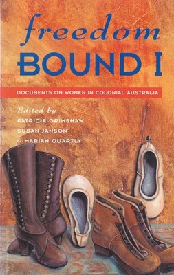 Freedom Bound 1: Documents on Women in Colonial Australia by Patricia Grimshaw (