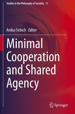 Minimal Cooperation and Shared Agency Anika Fiebich
