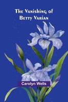 The Vanishing Of Betty Varian | Carolyn Wells | Taschenbuch | Englisch | 2024
