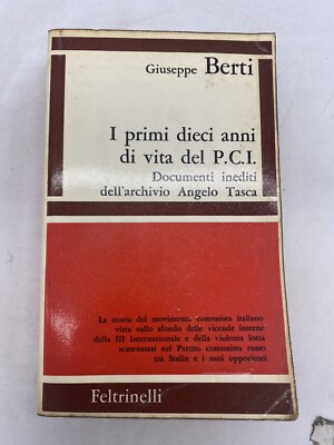 GIUSEPPE BERTI - DIE ERSTEN ZEHN JAHRE DES LEBENS DER P.C.I. - FELTRINELLI