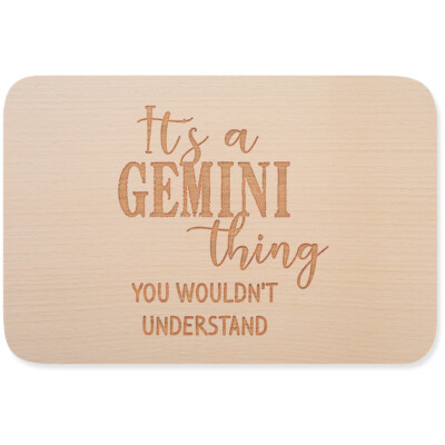 It's a GEMINI thing you wouldn't understand 15001008139
