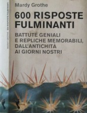 600 risposte fulminanti. Battute geniali e repliche memorabili, dall'antichità a