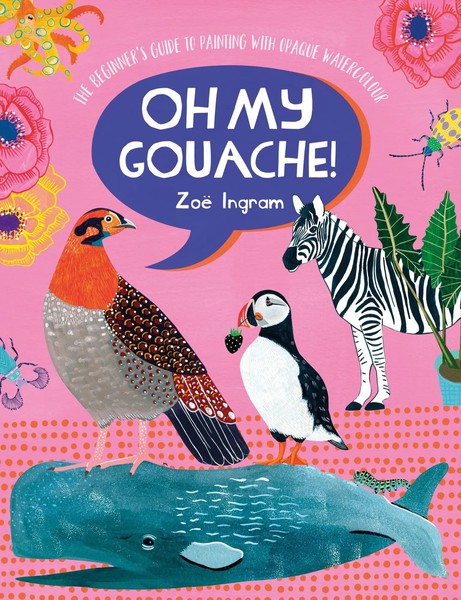 Oh My Gouache! The Beginner's Guide To Painting With Opaque Watercolour Ingram-image