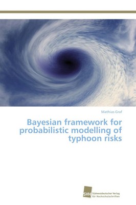 Bayesian framework for probabilistic modelling of typhoon risks Mathias Graf