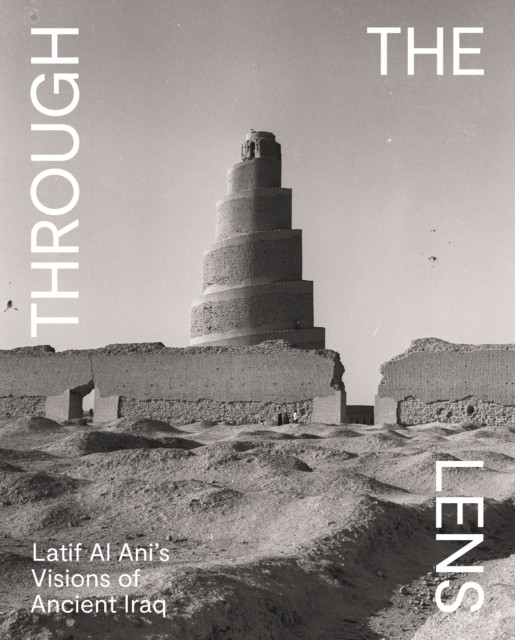 Through the Lens Latif Al Ani's Visions of Ancient Iraq (Paperback Book)