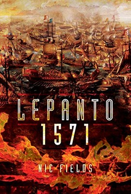Lepanto 1571: Christian and Muslim Fleets Battle for Control of the Mediterra...