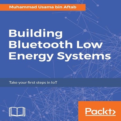 Building Bluetooth Low Energy Systems Muhammad Usama Bin Aftab Pa