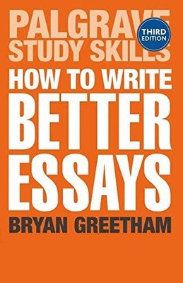 How to Write Better Essays (Palgrave Study Skills) - Greetham, B.