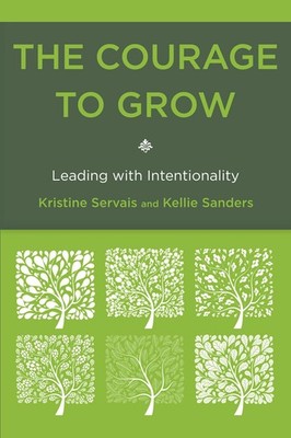 The Courage to Grow: Leading with Intentionality by Servais